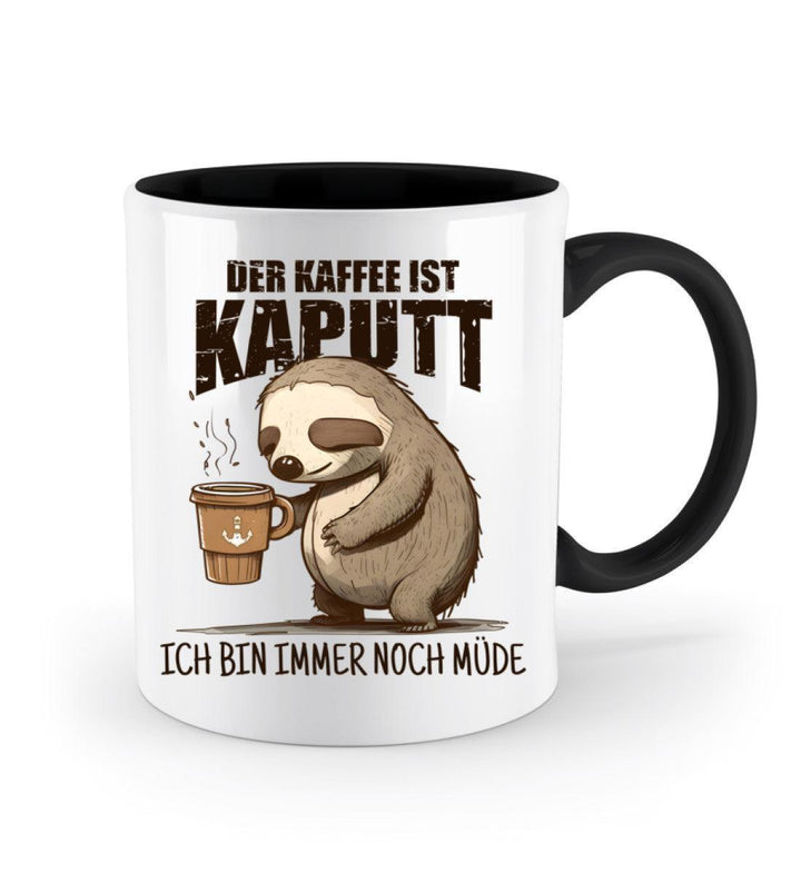 Der Kaffee ist kaputt, immer noch müde · Keramiktasse Zweifarbig-Keramik Tasse Zweifarbig-Mooinzen
