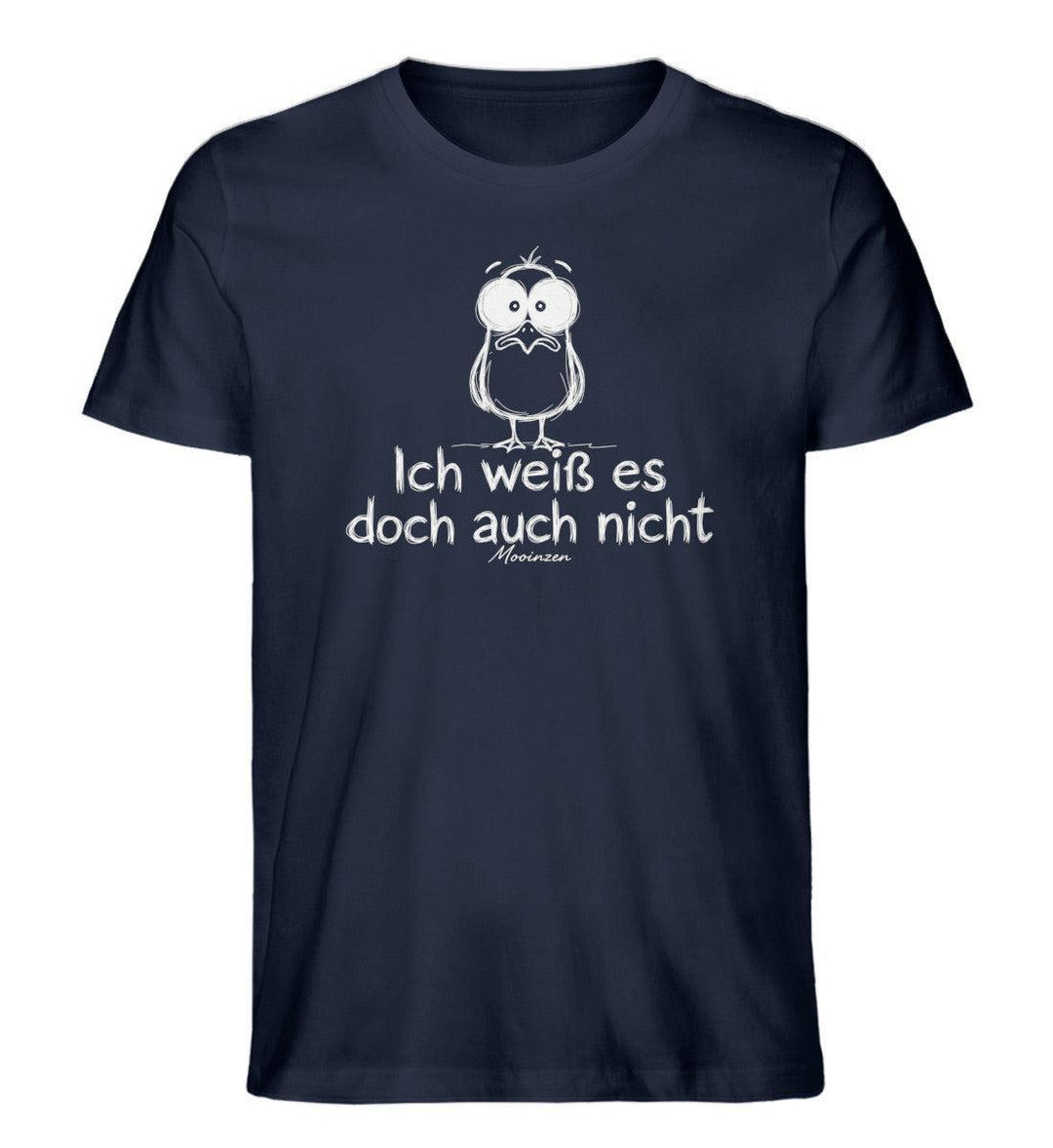 Ich weiß es doch auch nicht · Herren Premium Bio T-Shirt-Herren Premium Bio T-Shirt-French Navy-XS-Mooinzen