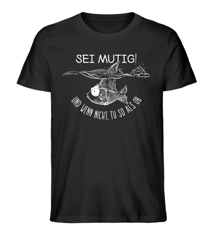 Sei mutig und wenn nicht tu so als ob · Herren Premium Bio T-Shirt-Herren Premium Bio T-Shirt-Black-XS-Mooinzen