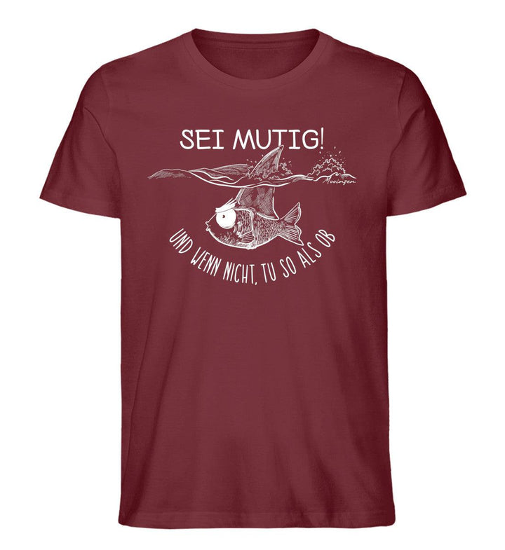 Sei mutig und wenn nicht tu so als ob · Herren Premium Bio T-Shirt-Herren Premium Bio T-Shirt-Burgundy-XS-Mooinzen