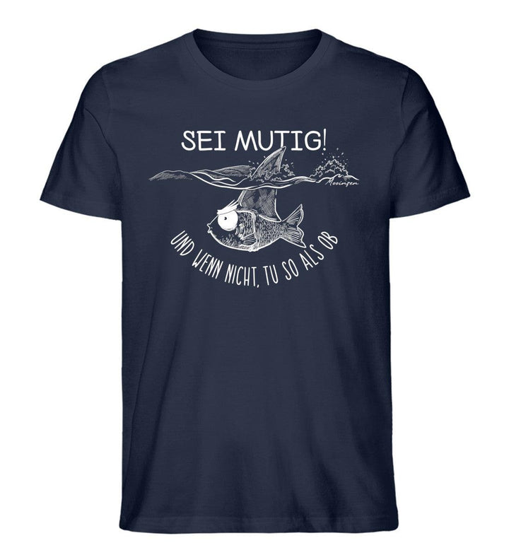 Sei mutig und wenn nicht tu so als ob · Herren Premium Bio T-Shirt-Herren Premium Bio T-Shirt-French Navy-XS-Mooinzen